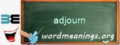 WordMeaning blackboard for adjourn